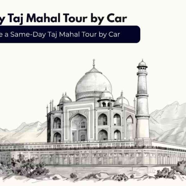 Why-Choose-a-Same-Day-Taj-Mahal-Tour-by-Car